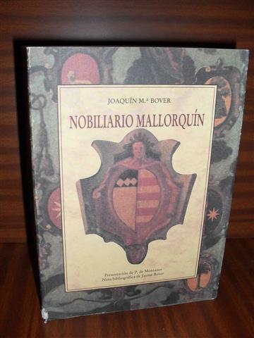 NOBILIARIO MALLORQUN dedicado a la Reina Nuestra Seora. Precedido de El "Nobiliario" o la nostalgia del no ser, por Pedro de Montaner. Nota bibliogrfica de Jaume Bover